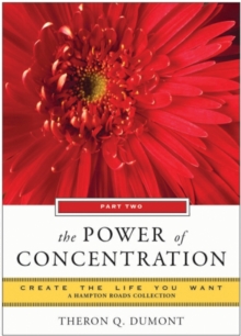 Power of Concentration, Part Two : Create the Life You Want