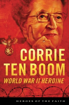 Corrie ten Boom : World War II Heroine