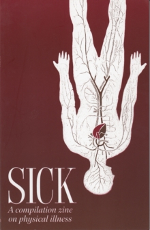 Sick : A Compilation Zine on Physical Illness