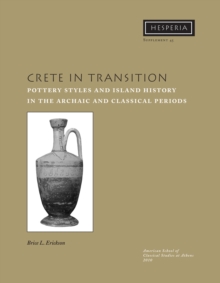 Crete in Transition : Pottery Styles and Island History in the Archaic and Classical Periods