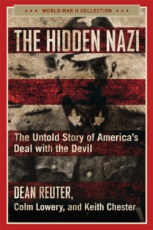 The Hidden Nazi : The Untold Story of America's Deal with the Devil
