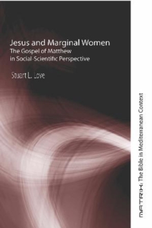 Jesus and Marginal Women : The Gospel of Matthew in Social-Scientific Perspective