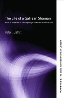 The Life of a Galilean Shaman : Jesus of Nazareth in Anthropological-Historical Perspective
