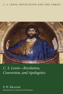 C.S. Lewis: Revelation, Conversion, and Apologetics