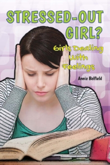 Stressed-Out Girl? : Girls Dealing With Feelings