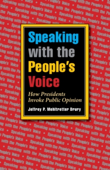 Speaking with the People's Voice : How Presidents Invoke Public Opinion