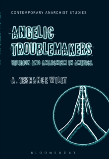 Angelic Troublemakers : Religion and Anarchism in America