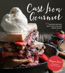 Cast Iron Cooking Book Cast Iron Gourmet 77 Amazing Recipes with Less Fuss and 