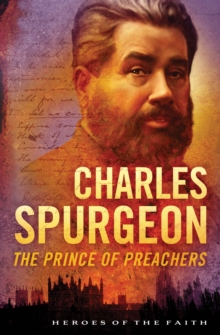Charles Spurgeon : The Prince of Preachers