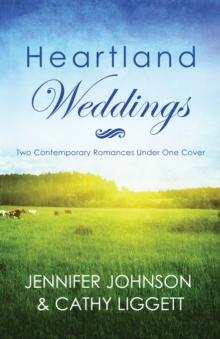 Heartland Weddings : Two Contempoary Romances Under One Cover