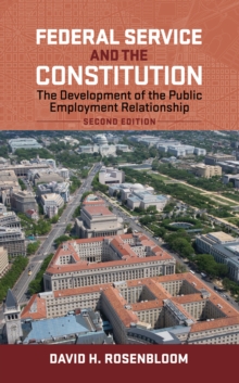 Federal Service and the Constitution : The Development of the Public Employment Relationship, Second Edition