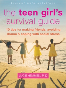 The Teen Girl's Survival Guide : Ten Tips for Making Friends, Avoiding Drama, and Coping with Social Stress