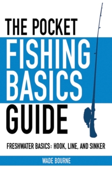 The Pocket Fishing Basics Guide : Freshwater Basics: Hook, Line, and Sinker