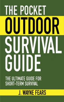 The Pocket Outdoor Survival Guide : The Ultimate Guide for Short-Term Survival