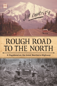 Rough Road to the North : A Vagabond on the Great Northern Highway