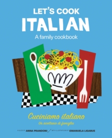Let's Cook Italian, A Family Cookbook : Cuciniamo italiano, Un ricettario di famiglia