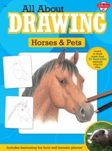 All About Drawing Horses & Pets : Learn to draw more than 35 fantastic animals step by step - Includes fascinating fun facts and fantastic photos!