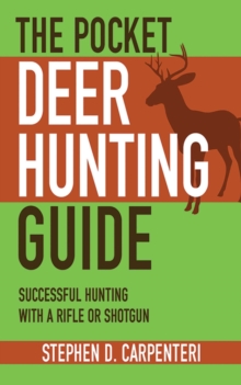 The Pocket Deer Hunting Guide : Successful Hunting with a Rifle or Shotgun