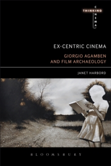 Ex-centric Cinema : Giorgio Agamben and Film Archaeology