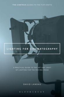 Lighting for Cinematography : A Practical Guide to the Art and Craft of Lighting for the Moving Image
