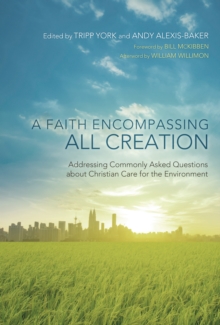 A Faith Encompassing All Creation : Addressing Commonly Asked Questions about Christian Care for the Environment