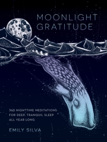 Moonlight Gratitude : 365 Nighttime Meditations for Deep, Tranquil Sleep All Year Long Volume 1