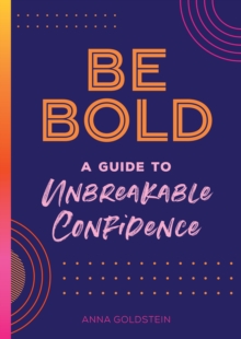 Be Bold : A Guide to Unbreakable Confidence Volume 17