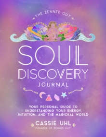 The Zenned Out Soul Discovery Journal : Your Personal Guide to Understanding Your Energy, Intuition, and the Magical World Volume 7