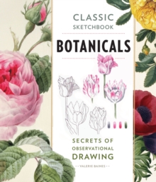 Classic Sketchbook: Botanicals : Secrets of Observational Drawing