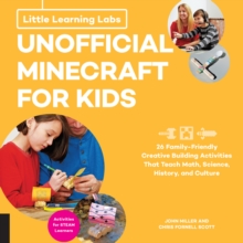 Little Learning Labs: Unofficial Minecraft for Kids, abridged edition : 24 Family-Friendly Creative Building Activities That Teach Math, Science, History, and Culture; Projects for STEAM Learners