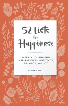 52 Lists for Happiness Floral Pattern : Weekly Journaling Inspiration for Positivity, Balance, and Joy (A Guided Self-Ca re Journal with Prompts, Photos, and Illustrations)