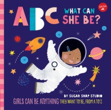 ABC for Me: ABC What Can She Be? : Girls can be anything they want to be, from A to Z Volume 5