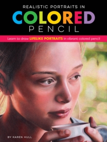 Realistic Portraits in Colored Pencil : Learn to draw lifelike portraits in vibrant colored pencil