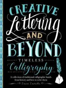 Creative Lettering and Beyond: Timeless Calligraphy : A collection of traditional calligraphic hands from history and how to write them