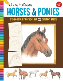 How to Draw Horses & Ponies : Step-by-step instructions for 20 different breeds