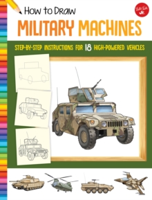 How to Draw Military Machines : Step-by-step instructions for 18 high-powered vehicles
