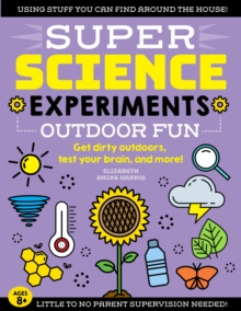 SUPER Science Experiments: Outdoor Fun : Get dirty outdoors, test your brain, and more!