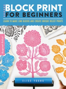 Block Print for Beginners : Learn to make lino blocks and create unique relief prints Volume 2