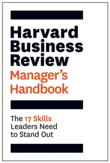 Harvard Business Review Manager's Handbook : The 17 Skills Leaders Need to Stand Out