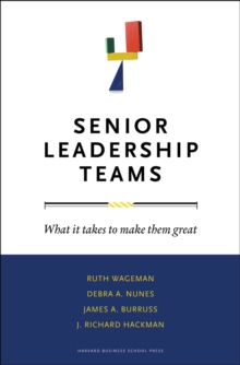 Senior Leadership Teams : What It Takes to Make Them Great