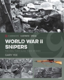 World War II Snipers : The Men, Their Guns, Their Stories