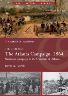 The Atlanta Campaign, 1864 : Sherman's Campaign to the Outskirts of Atlanta
