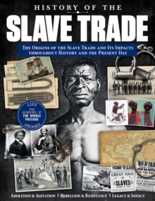 History of the Slave Trade : The Origins of the Slave Trade and It's Impacts throughout History and the Present Day