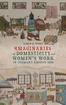 Imaginaries of Domesticity and Women’s Work in Germany around 1800