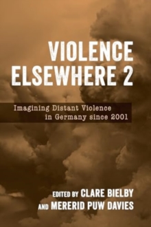 Violence Elsewhere 2 : Imagining Distant Violence in Germany since 2001