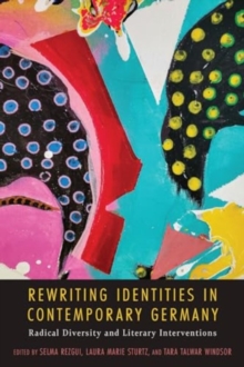 Rewriting Identities in Contemporary Germany : Radical Diversity and Literary Interventions