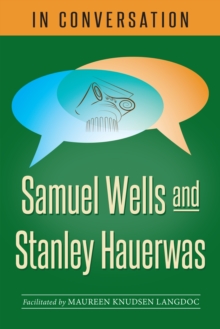 In Conversation : Samuel Wells and Stanley Hauerwas