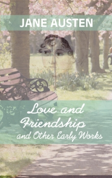 Love And Friendship and Other Early Works