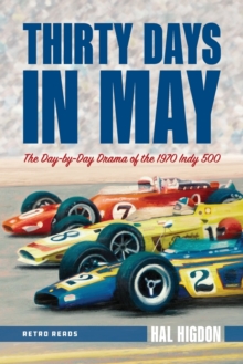 Thirty Days in May : The Day-by-Day Drama of the 1970 Indy 500