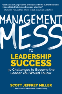 Management Mess to Leadership Success : 30 Challenges to Become the Leader You Would Follow (Wall Street Journal Best Selling Author, Leadership Mentoring & Coaching)